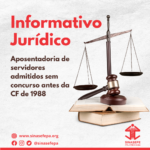 Informativo Jurídico: Aposentadoria de servidores admitidos sem concurso antes da CF de 1988