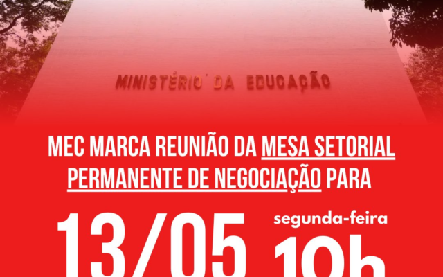 MEC marca reunião da Mesa Setorial Permanente de Negociação para 13/05