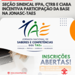 Seção Sindical IFPA, CTRB e CIABA incentiva participação da base na JONASC-TAEs