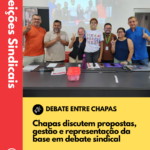 Chapas discutem propostas, gestão e representação da base em debate sindical